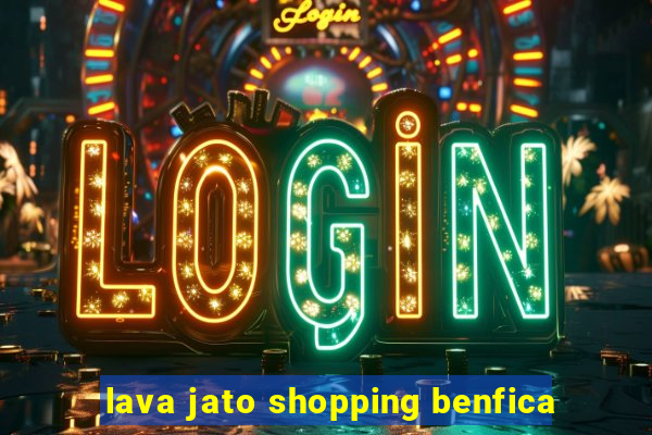 lava jato shopping benfica